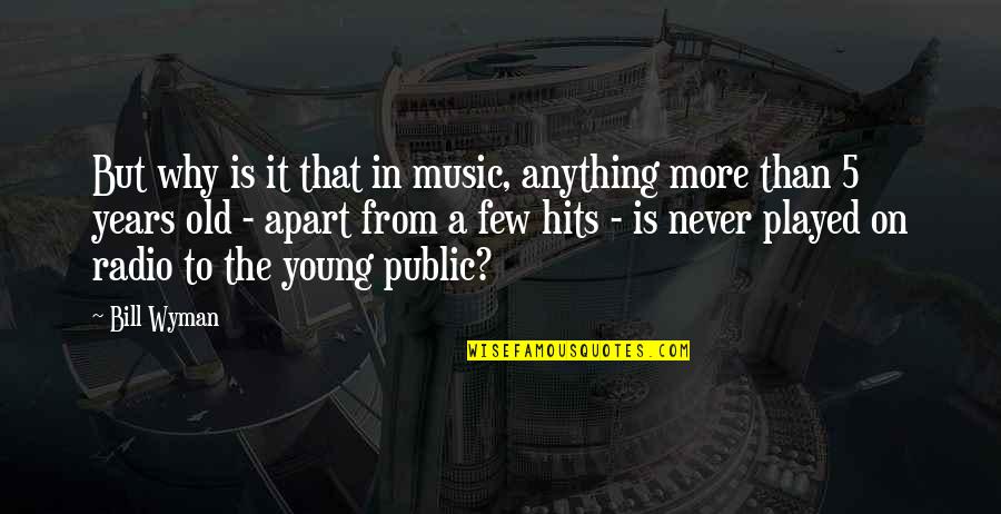 Old But Young Quotes By Bill Wyman: But why is it that in music, anything Old But Young Quotes By Bill Wyman: But why is it that in music, anything