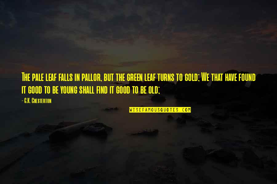 Old But Young Quotes By G.K. Chesterton: The pale leaf falls in pallor, but the Old But Young Quotes By G.K. Chesterton: The pale leaf falls in pallor, but the
