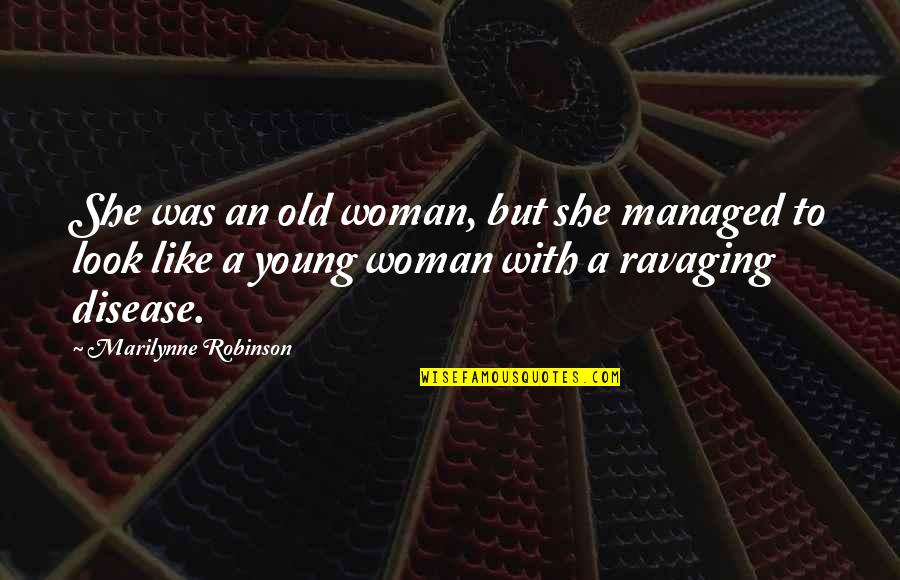 Old But Young Quotes By Marilynne Robinson: She was an old woman, but she managed Old But Young Quotes By Marilynne Robinson: She was an old woman, but she managed