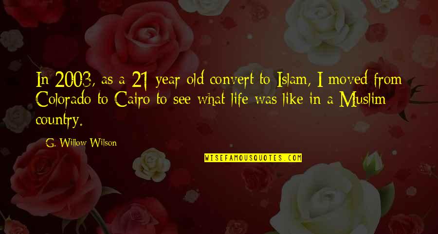 Old Cairo Quotes By G. Willow Wilson: In 2003, as a 21-year-old convert to Islam,