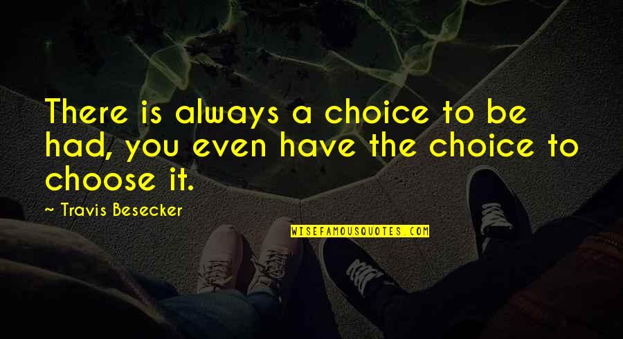 Old Cairo Quotes By Travis Besecker: There is always a choice to be had,