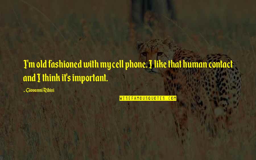 Old Cell Phone Quotes By Giovanni Ribisi: I'm old fashioned with my cell phone. I
