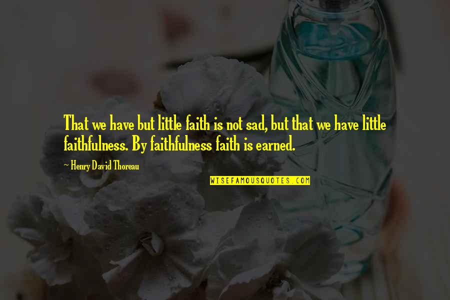 Old Cherokee Indian Quotes By Henry David Thoreau: That we have but little faith is not Old Cherokee Indian Quotes By Henry David Thoreau: That we have but little faith is not