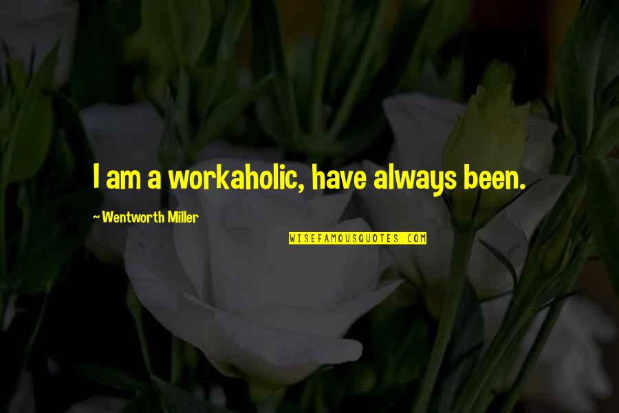 Old Chess Quotes By Wentworth Miller: I am a workaholic, have always been.