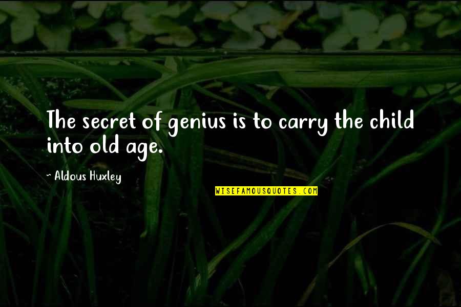 Old Churches Quotes By Aldous Huxley: The secret of genius is to carry the