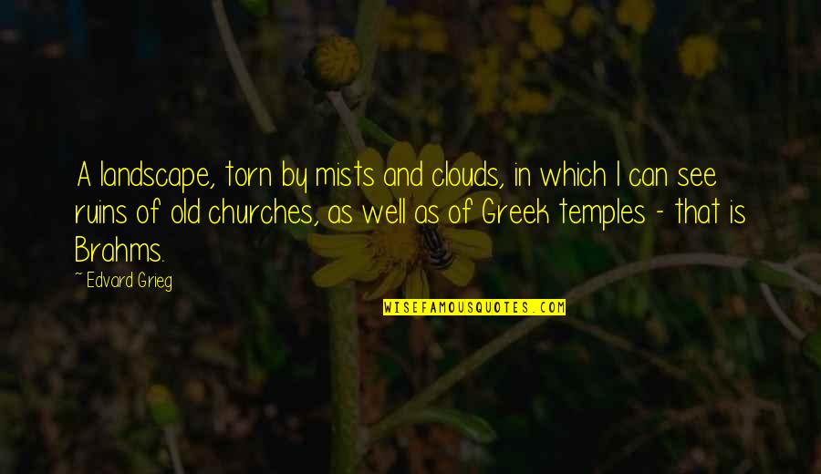Old Churches Quotes By Edvard Grieg: A landscape, torn by mists and clouds, in