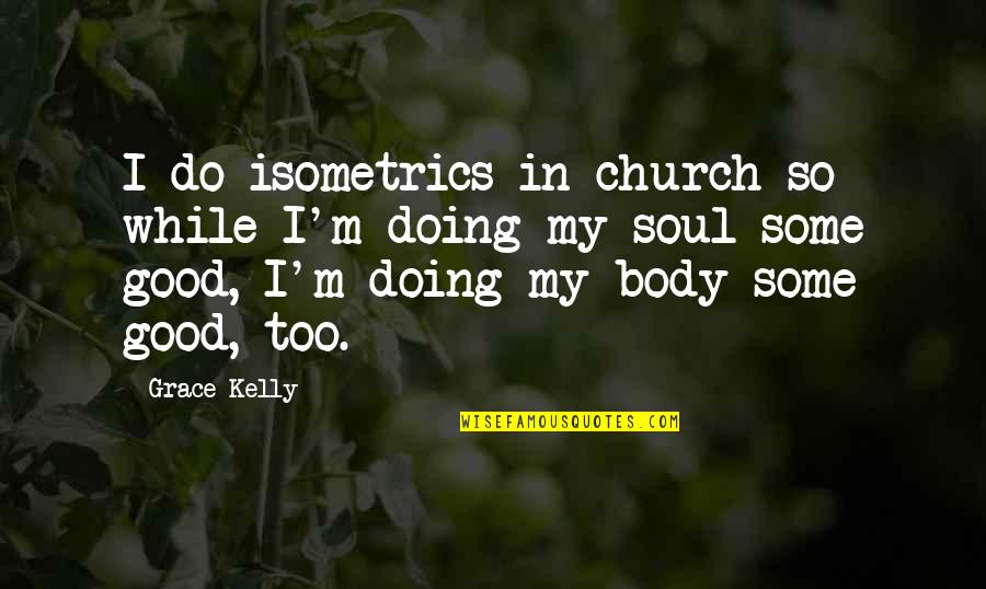 Old Clothing Quotes By Grace Kelly: I do isometrics in church so while I'm