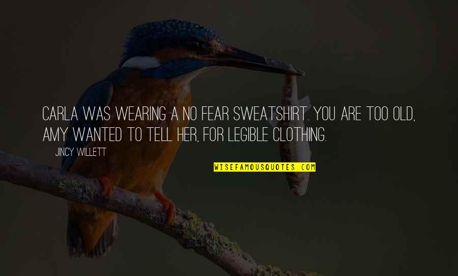 Old Clothing Quotes By Jincy Willett: Carla was wearing a No Fear sweatshirt. You