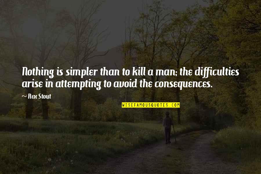 Old Clothing Quotes By Rex Stout: Nothing is simpler than to kill a man;