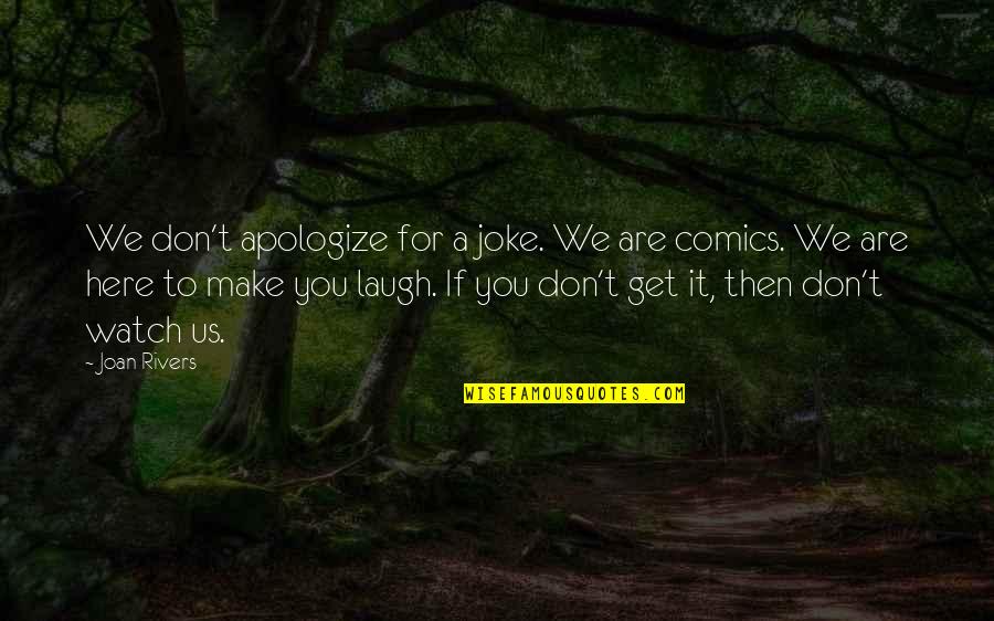 Old Coin Quotes By Joan Rivers: We don't apologize for a joke. We are