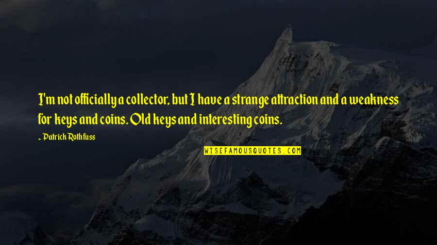 Old Coins Quotes By Patrick Rothfuss: I'm not officially a collector, but I have