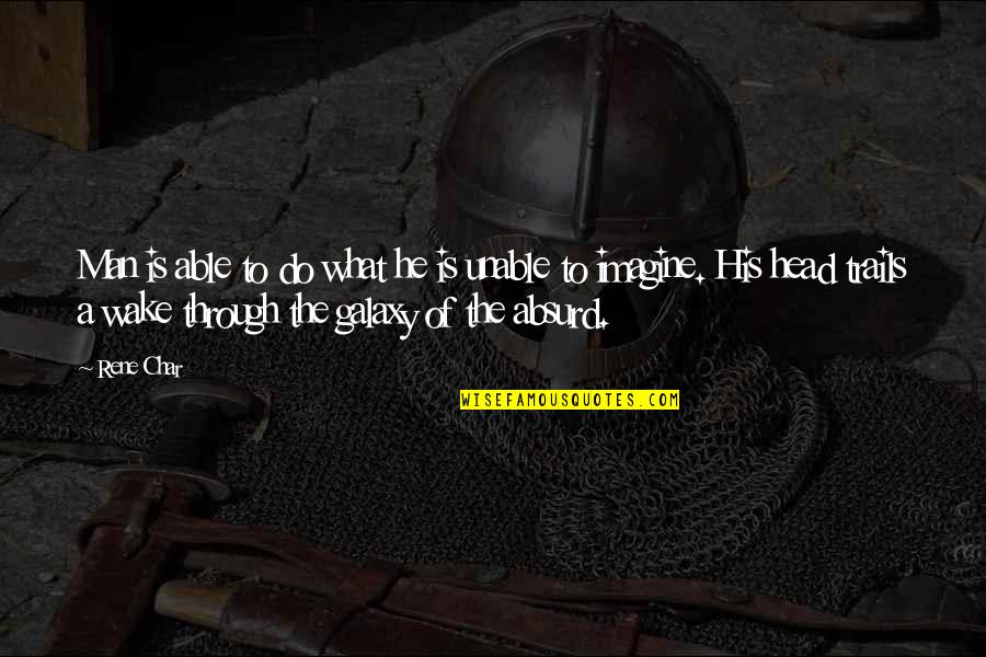 Old Colleague Quotes By Rene Char: Man is able to do what he is