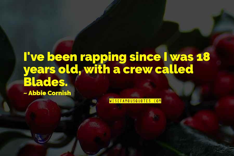Old Cornish Quotes By Abbie Cornish: I've been rapping since I was 18 years