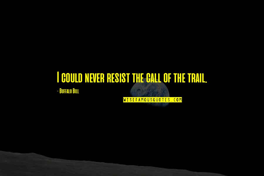 Old Customs Quotes By Buffalo Bill: I could never resist the call of the