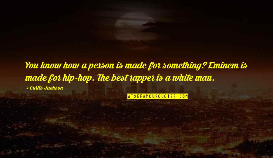 Old Customs Quotes By Curtis Jackson: You know how a person is made for Old Customs Quotes By Curtis Jackson: You know how a person is made for