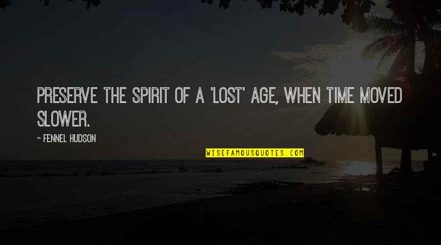 Old Customs Quotes By Fennel Hudson: Preserve the spirit of a 'lost' age, when