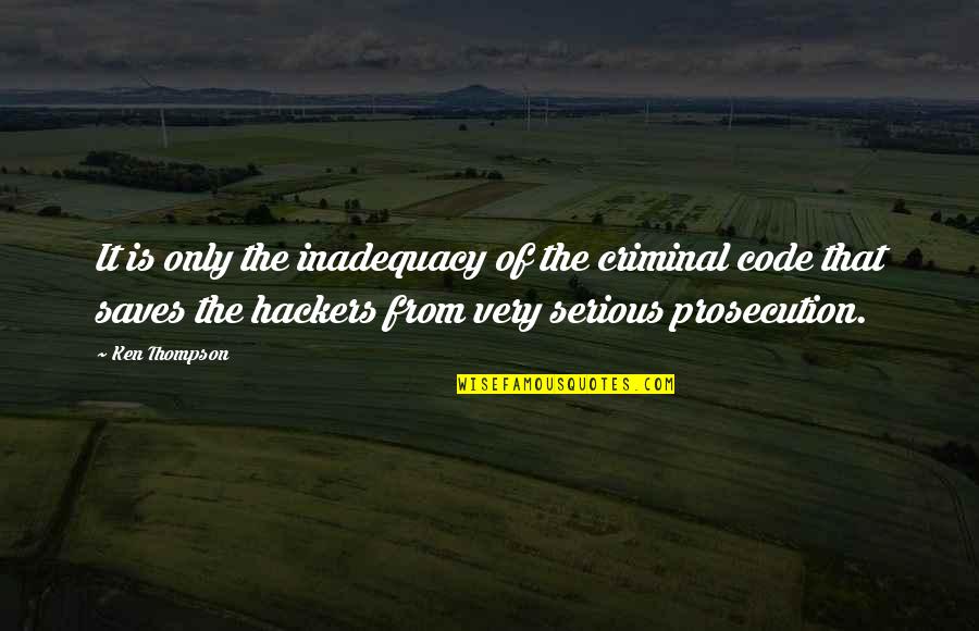 Old Customs Quotes By Ken Thompson: It is only the inadequacy of the criminal Old Customs Quotes By Ken Thompson: It is only the inadequacy of the criminal
