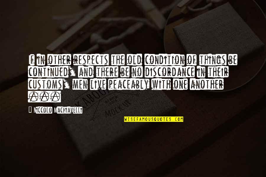 Old Customs Quotes By Niccolo Machiavelli: If in other respects the old condition of Old Customs Quotes By Niccolo Machiavelli: If in other respects the old condition of