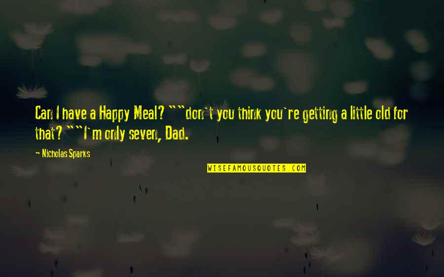 Old Dad Quotes By Nicholas Sparks: Can I have a Happy Meal?""don't you think