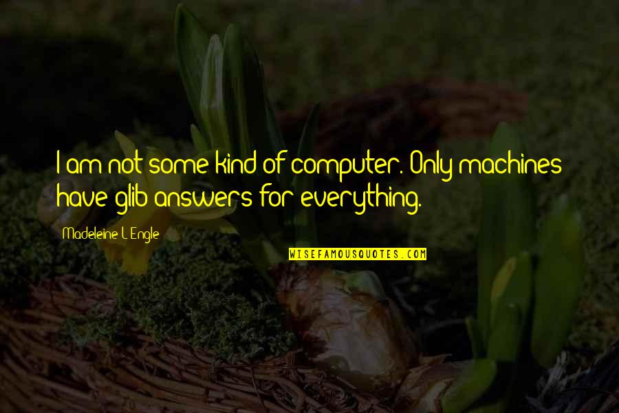 Old Danish Quotes By Madeleine L'Engle: I am not some kind of computer. Only Old Danish Quotes By Madeleine L'Engle: I am not some kind of computer. Only