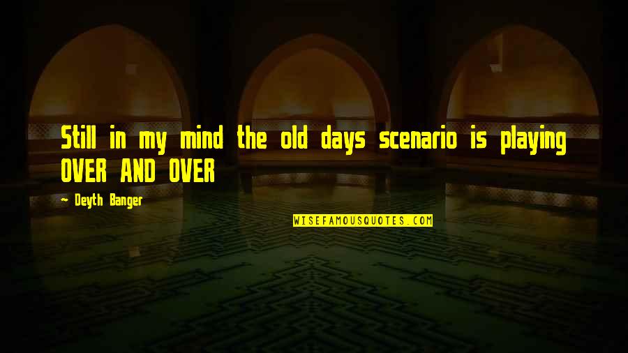 Old Days Were The Best Quotes By Deyth Banger: Still in my mind the old days scenario
