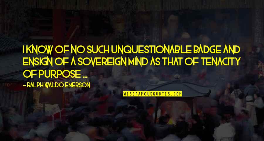 Old Dirty Bastard Quotes By Ralph Waldo Emerson: I know of no such unquestionable badge and