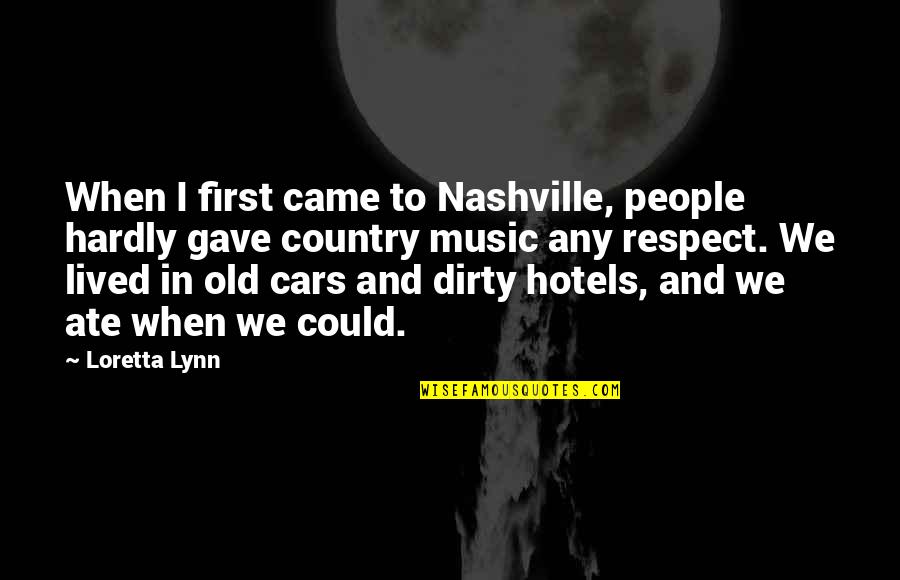 Old Dirty Quotes By Loretta Lynn: When I first came to Nashville, people hardly