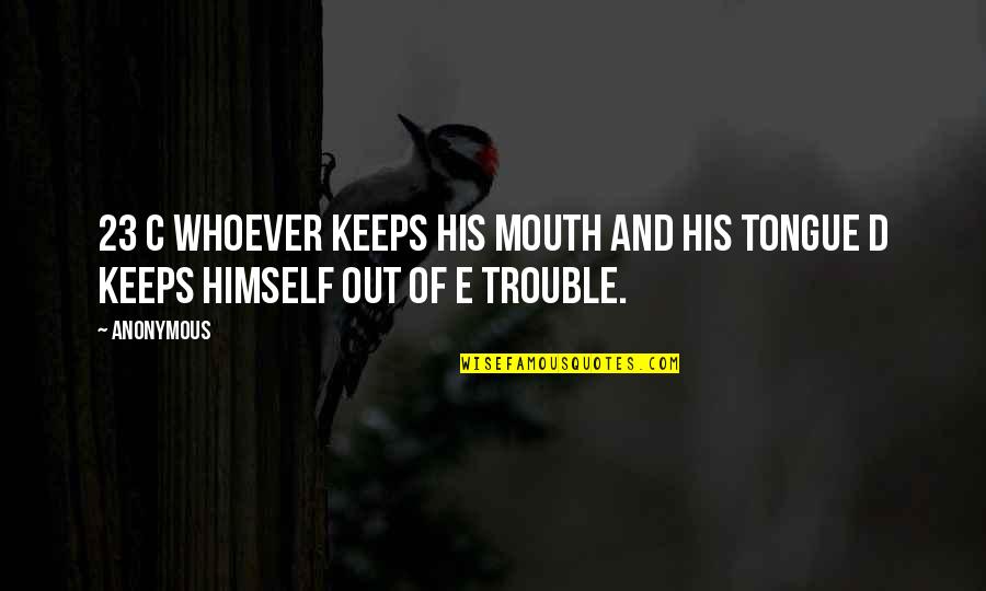 Old Disney Shows Quotes By Anonymous: 23 c Whoever keeps his mouth and his