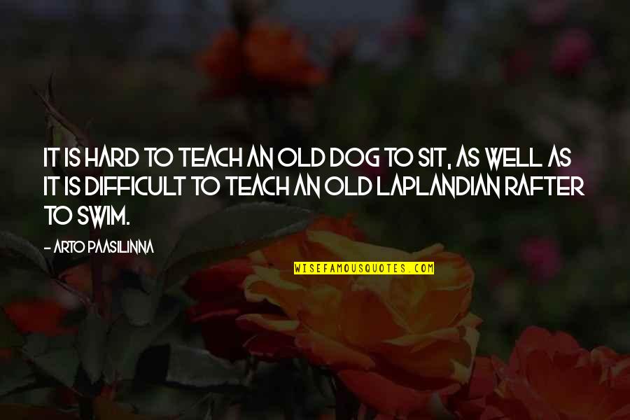Old Dog Quotes By Arto Paasilinna: It is hard to teach an old dog