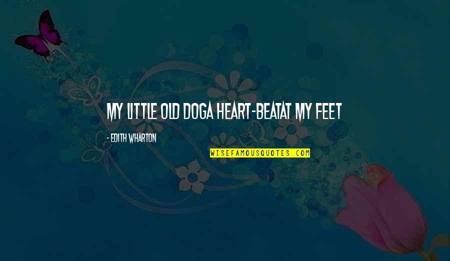 Old Dog Quotes By Edith Wharton: My little old doga heart-beatat my feet