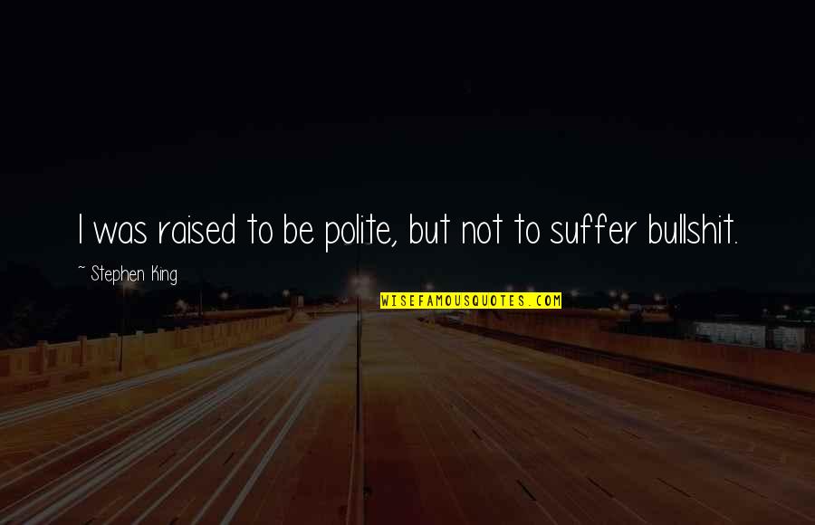Old Dominion Frt Quotes By Stephen King: I was raised to be polite, but not