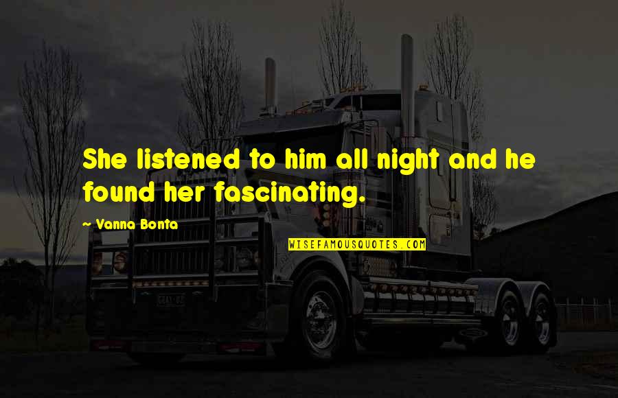 Old Dorset Quotes By Vanna Bonta: She listened to him all night and he