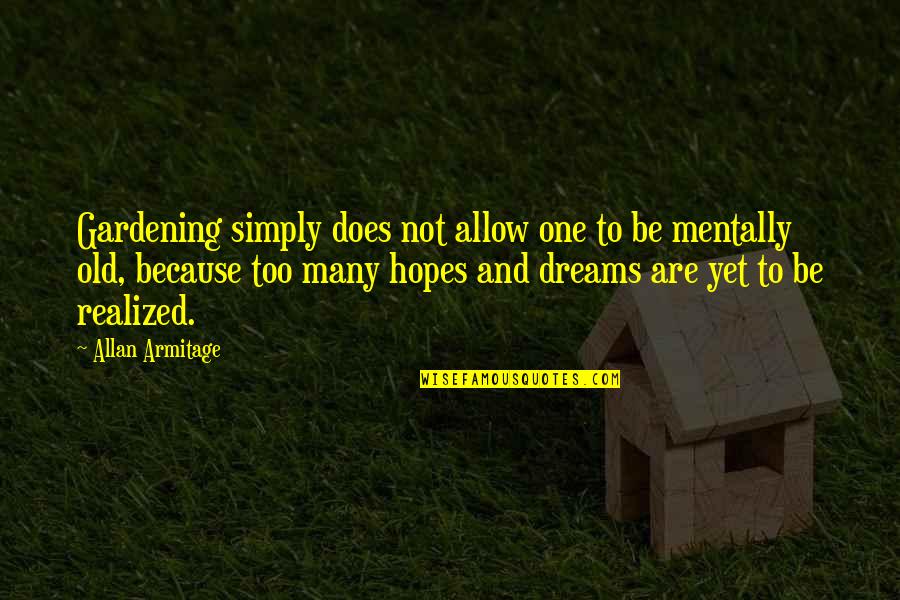 Old Dreams Quotes By Allan Armitage: Gardening simply does not allow one to be