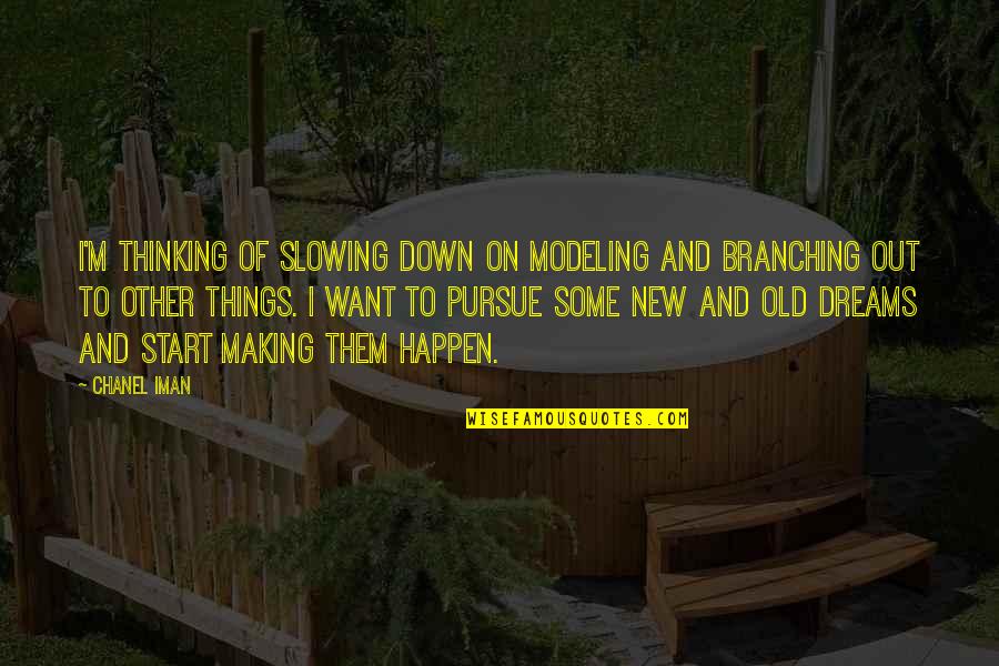 Old Dreams Quotes By Chanel Iman: I'm thinking of slowing down on modeling and Old Dreams Quotes By Chanel Iman: I'm thinking of slowing down on modeling and