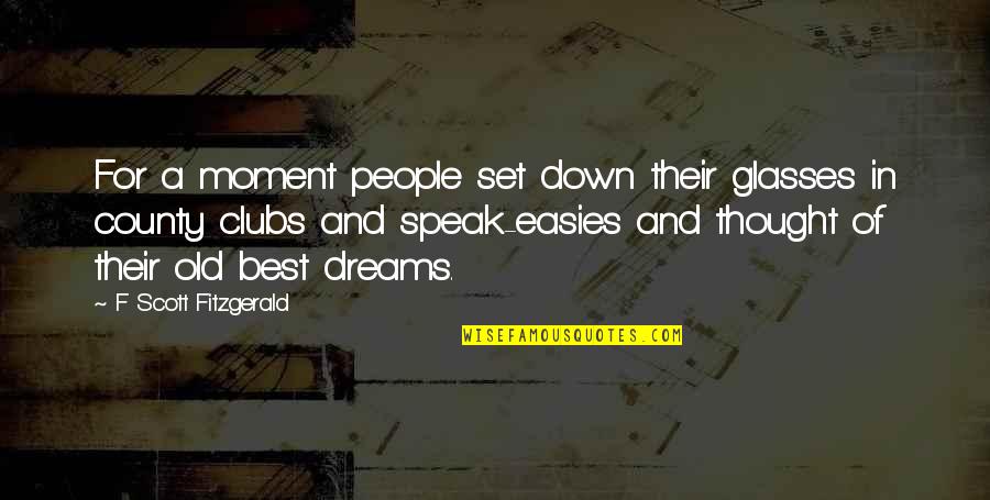 Old Dreams Quotes By F Scott Fitzgerald: For a moment people set down their glasses