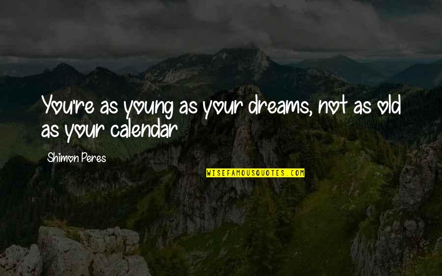 Old Dreams Quotes By Shimon Peres: You're as young as your dreams, not as Old Dreams Quotes By Shimon Peres: You're as young as your dreams, not as