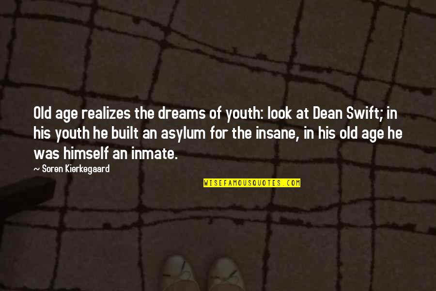 Old Dreams Quotes By Soren Kierkegaard: Old age realizes the dreams of youth: look Old Dreams Quotes By Soren Kierkegaard: Old age realizes the dreams of youth: look
