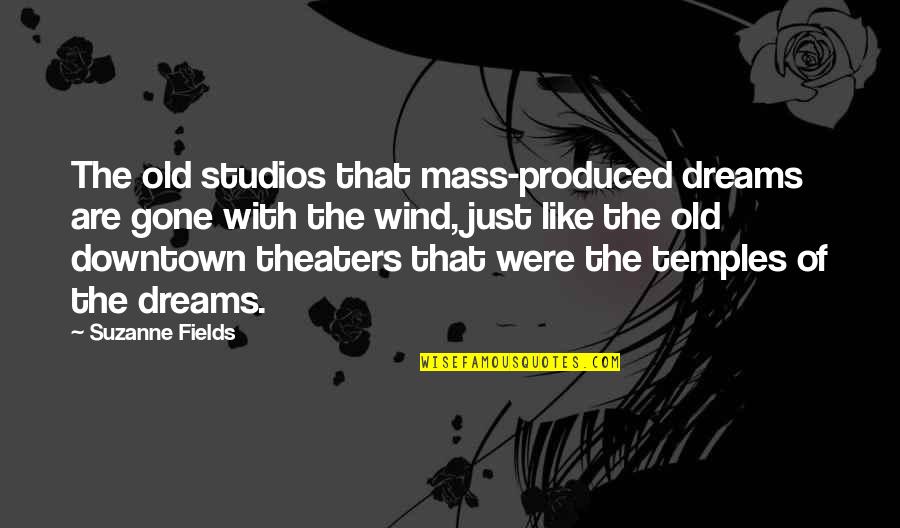 Old Dreams Quotes By Suzanne Fields: The old studios that mass-produced dreams are gone