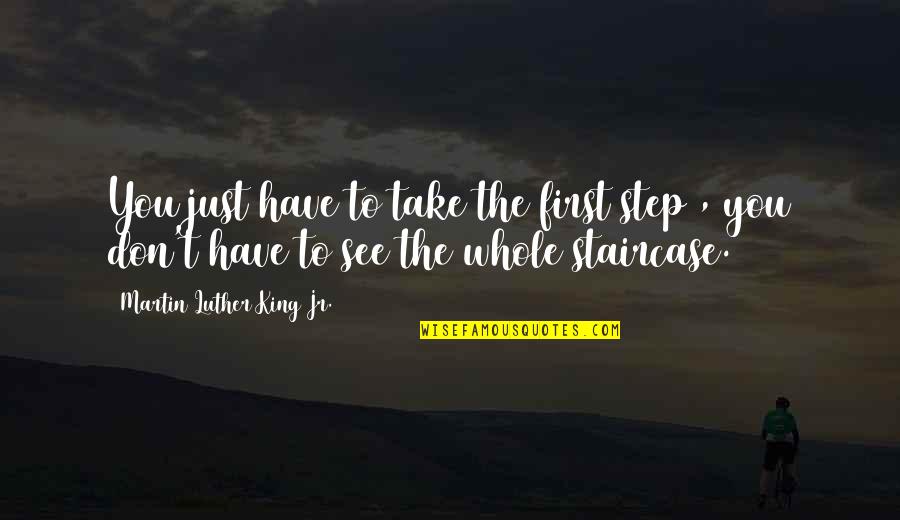 Old Dundee Quotes By Martin Luther King Jr.: You just have to take the first step
