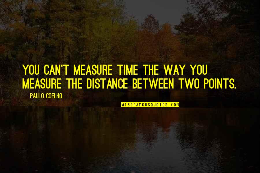 Old Dundee Quotes By Paulo Coelho: You can't measure time the way you measure
