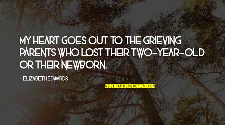 Old Edwards Quotes By Elizabeth Edwards: My heart goes out to the grieving parents