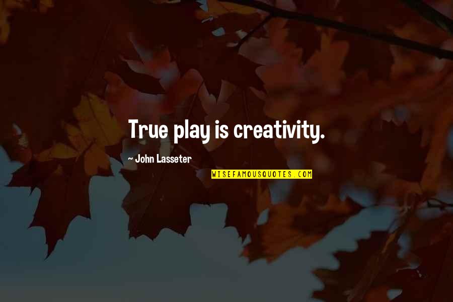 Old Edwards Quotes By John Lasseter: True play is creativity.