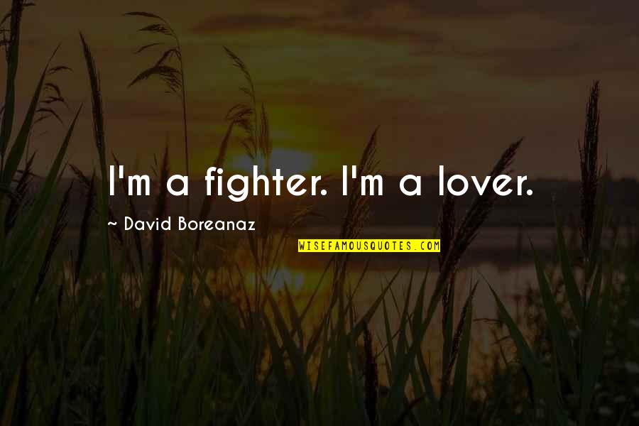 Old Enemies Becoming Friends Quotes By David Boreanaz: I'm a fighter. I'm a lover.