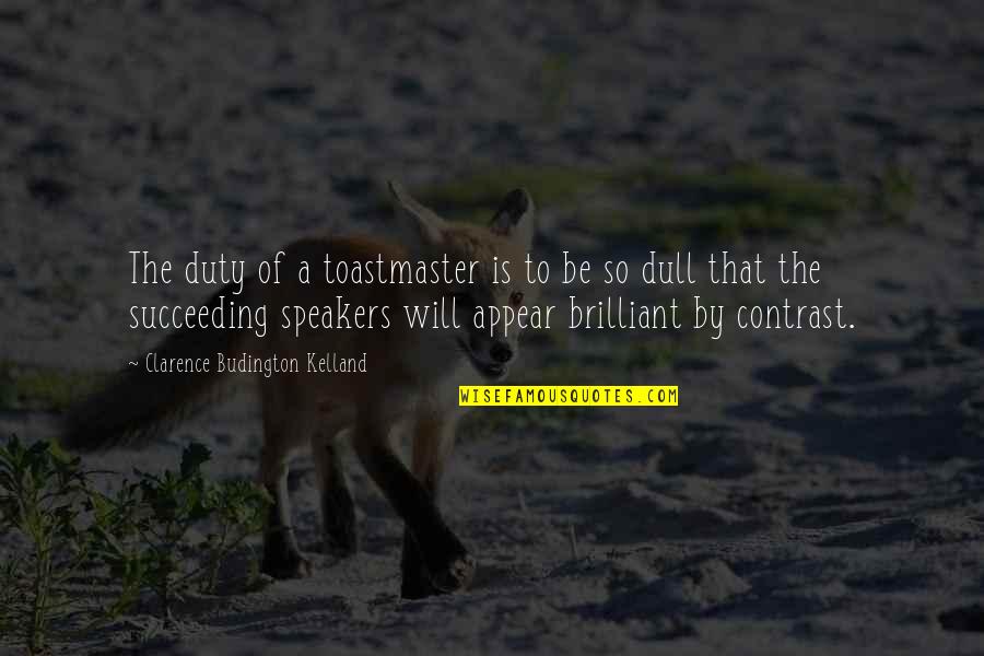 Old English Friendship Quotes By Clarence Budington Kelland: The duty of a toastmaster is to be