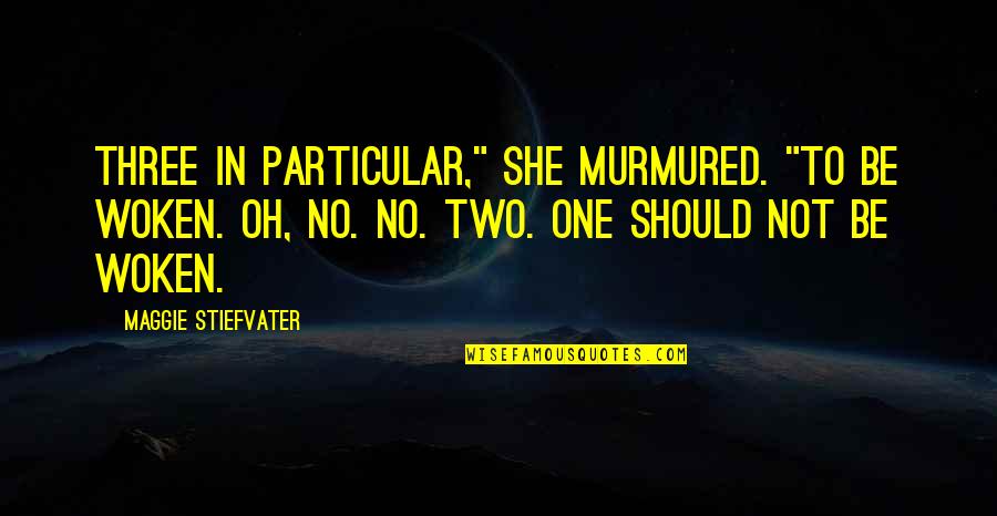 Old English Romantic Quotes By Maggie Stiefvater: Three in particular," she murmured. "To be woken.