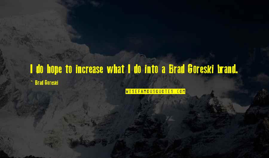 Old English Sheepdogs Quotes By Brad Goreski: I do hope to increase what I do