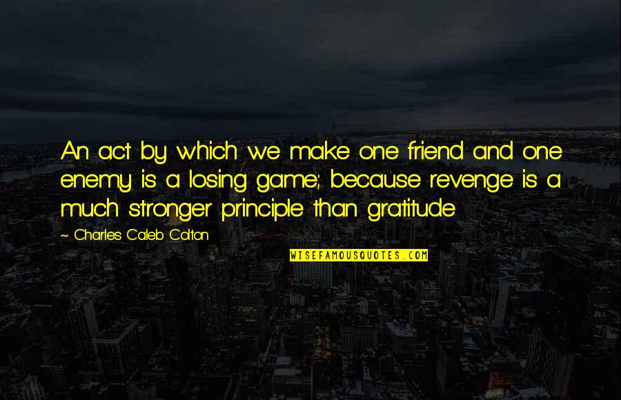 Old English Short Quotes By Charles Caleb Colton: An act by which we make one friend