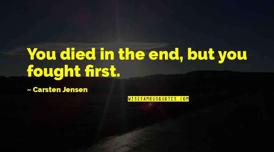 Old Faithful Quotes By Carsten Jensen: You died in the end, but you fought