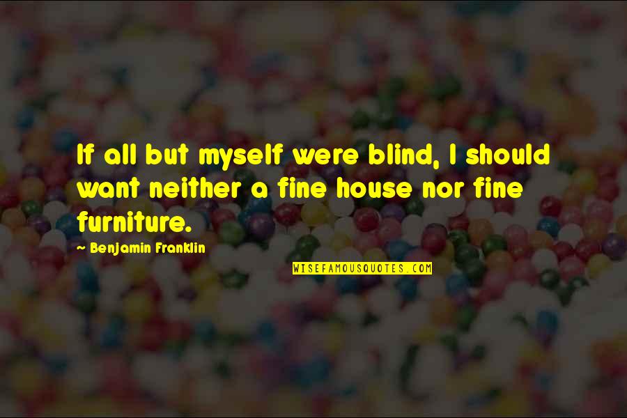 Old Family Photos Quotes By Benjamin Franklin: If all but myself were blind, I should