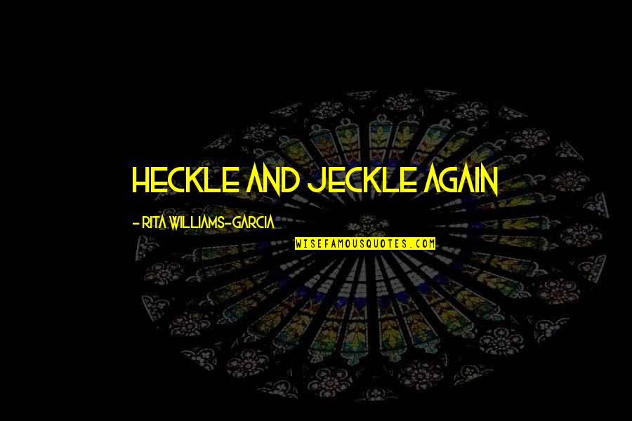 Old Famous Love Quotes By Rita Williams-Garcia: Heckle and Jeckle again